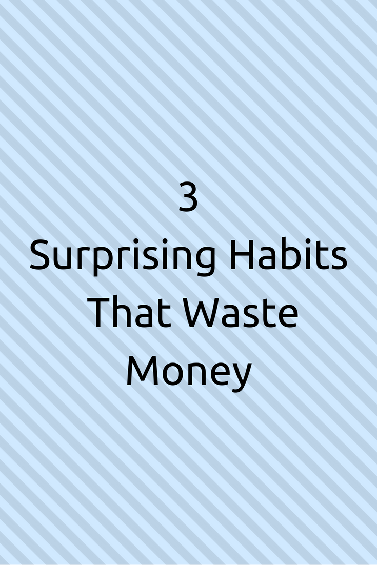 3 Surprising Habits That Waste Money