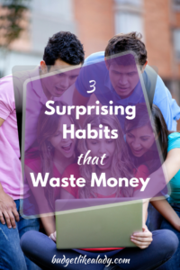 3 Surprising Habits that Waste Money