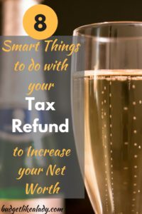 8 Smart Things to do with your Tax Refund to Increase your Net Worth