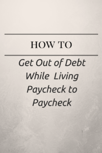 Get Out of Debt While Living Paycheck to Paycheck
