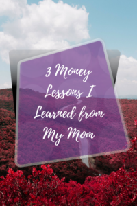 3 Money Lessons I Learned from My Mom