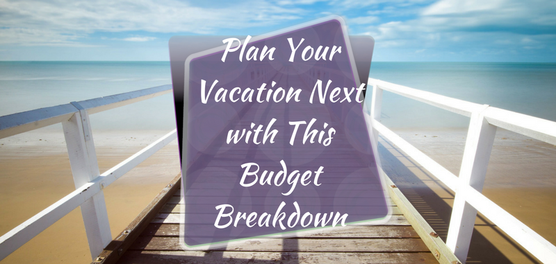 Plan Your Next Vacation with This Budget Breakdown