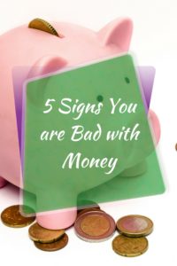 5 Signs You Are Bad with Money