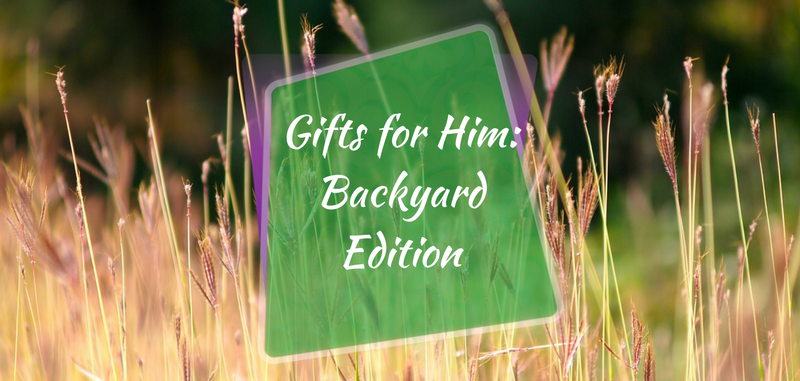 Gifts for Him Backyard Edition