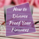 How to Divorce Proof Finances