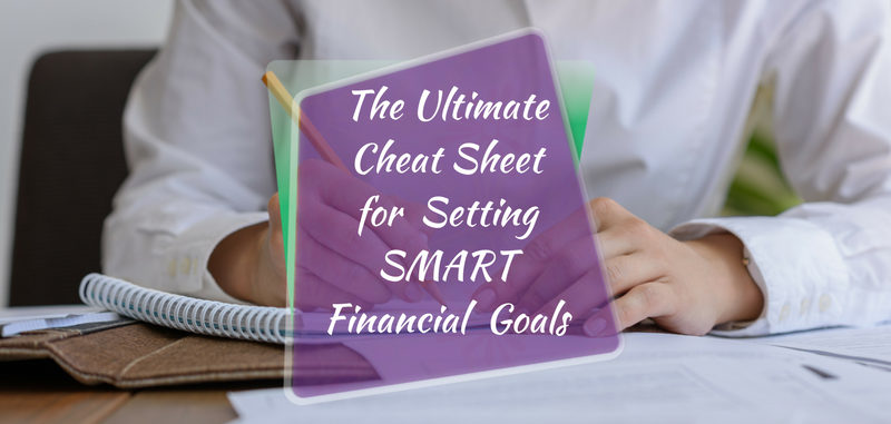 The Ultimate Cheat Sheet for Financial Goal Setting