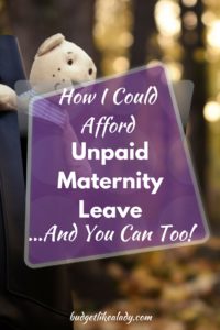 How I Could Afford My Unpaid Maternity Leave
