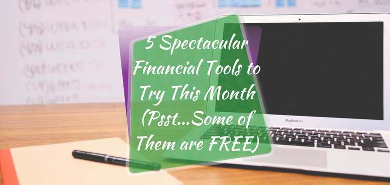 5 Spectacular Financial Tools to Try This Month