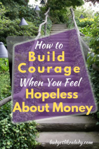 How to Build Courage When You Feel Hopeless About Money
