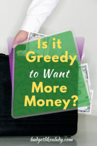 Is it Greedy to Want More Money