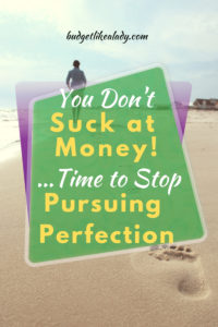 You Don't Suck at Money-Stop Pursuing Perfection